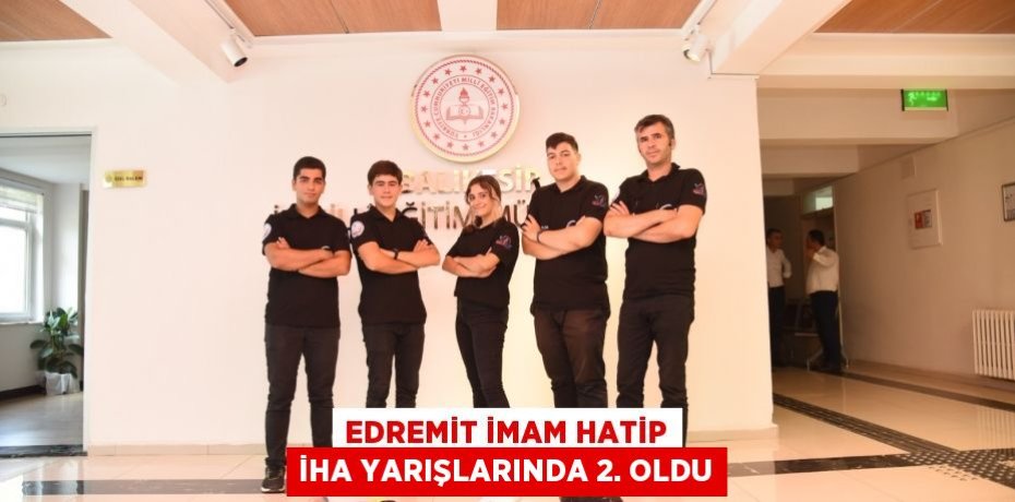 EDREMİT İMAM HATİP İHA YARIŞLARINDA 2. OLDU
