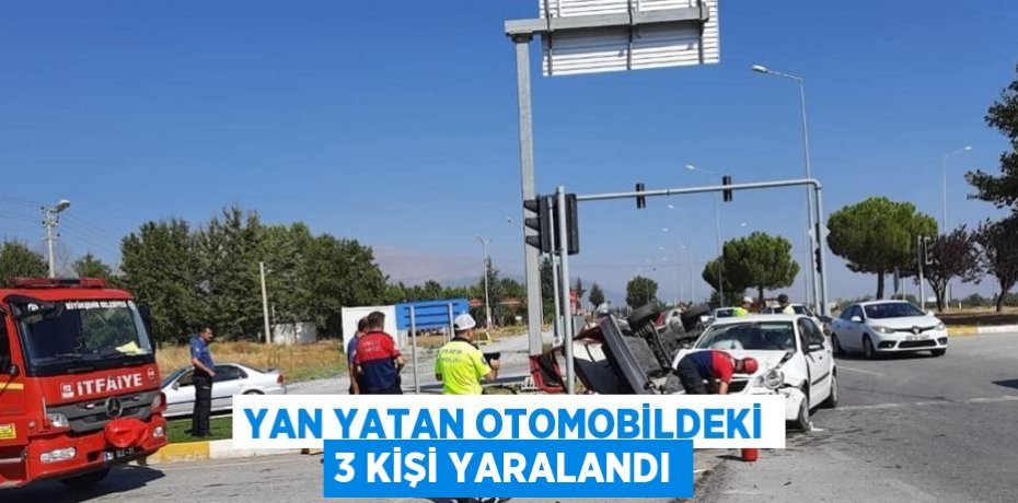 YAN YATAN OTOMOBİLDEKİ 3 KİŞİ YARALANDI