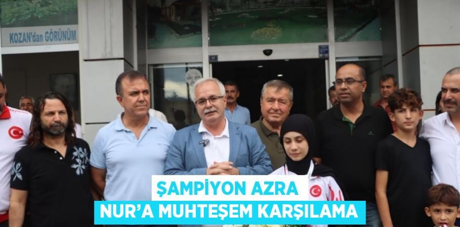 ŞAMPİYON AZRA NUR’A MUHTEŞEM KARŞILAMA