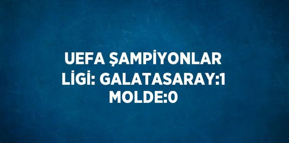 UEFA ŞAMPİYONLAR LİGİ: GALATASARAY:1 MOLDE:0