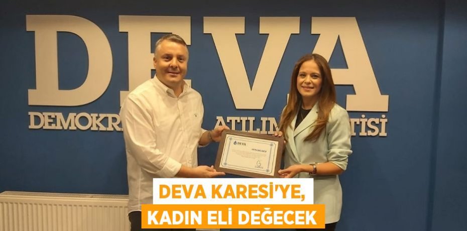 DEVA KARESİ’YE, KADIN ELİ DEĞECEK