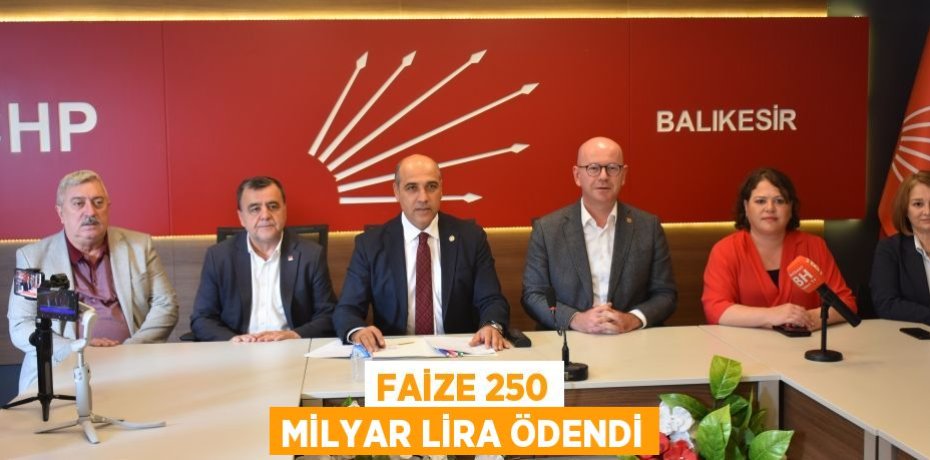 FAİZE 250 MİLYAR LİRA ÖDENDİ
