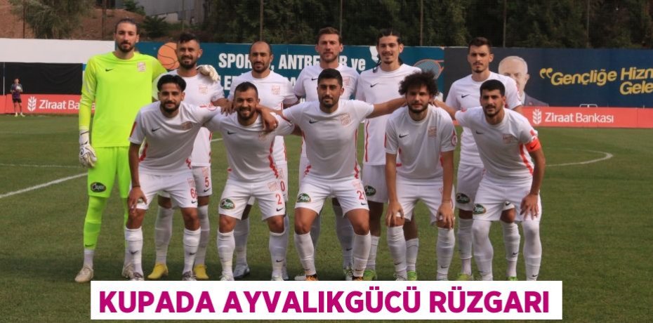 KUPADA AYVALIKGÜCÜ RÜZGARI