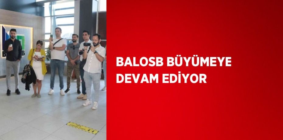 BALOSB BÜYÜMEYE DEVAM EDİYOR