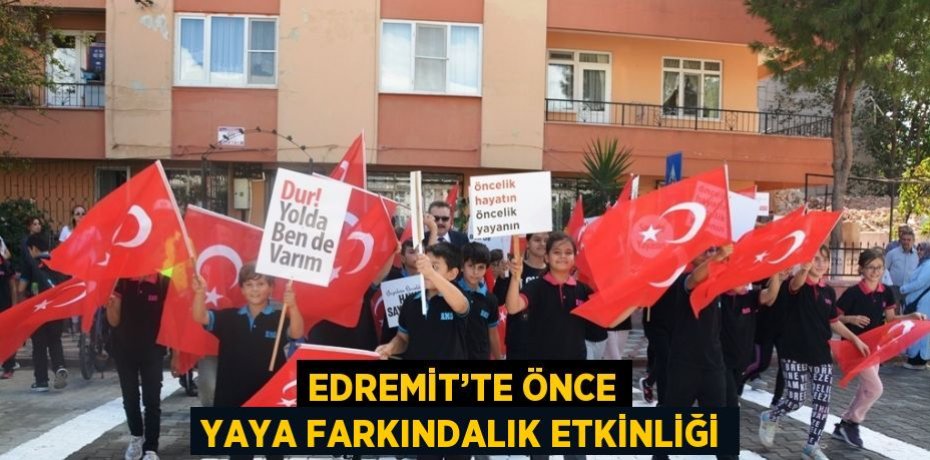 EDREMİT’TE ÖNCE YAYA FARKINDALIK ETKİNLİĞİ