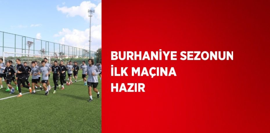 BURHANİYE SEZONUN İLK MAÇINA HAZIR