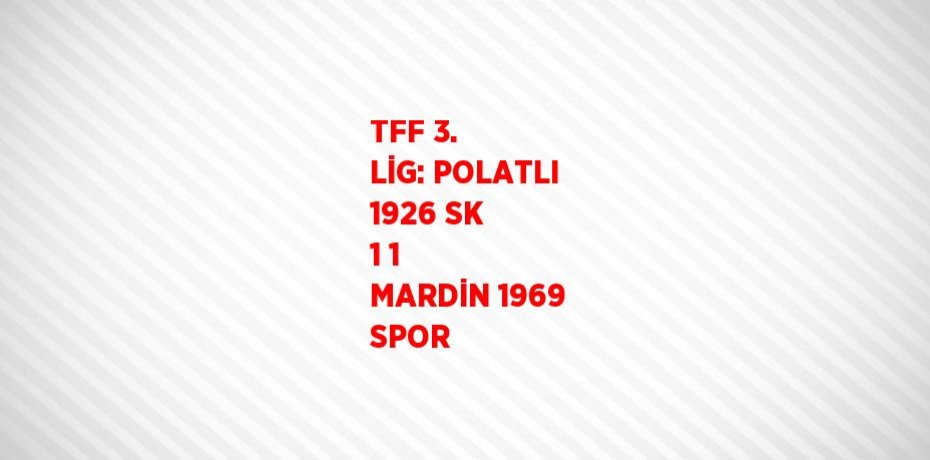 TFF 3. LİG: POLATLI 1926 SK 1 1 MARDİN 1969 SPOR