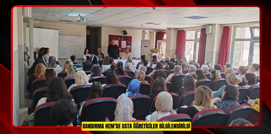 Bandırma HEM’de usta öğreticiler bilgilendirildi