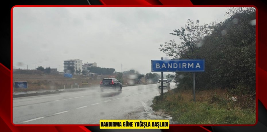Bandırma güne yağışla başladı