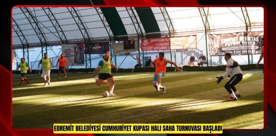 EDREMİT BELEDİYESİ CUMHURİYET KUPASI HALI SAHA TURNUVASI BAŞLADI