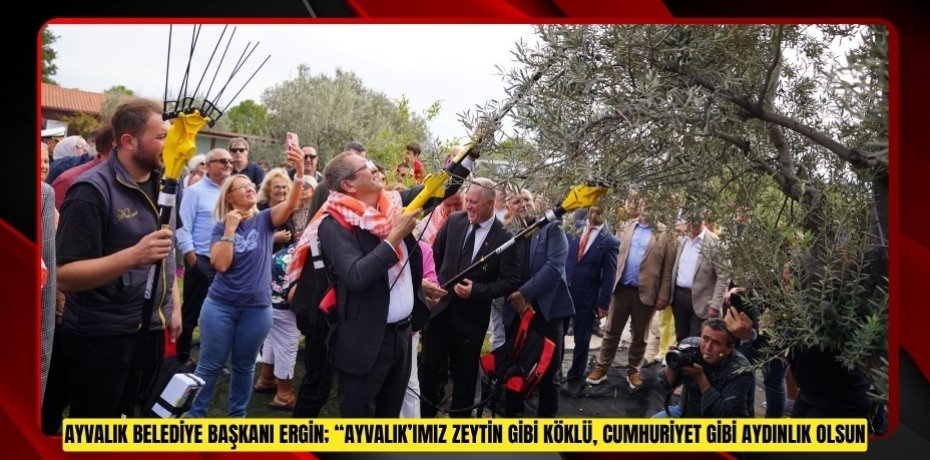 AYVALIK BELEDİYE BAŞKANI ERGİN; “AYVALIK’IMIZ ZEYTİN GİBİ KÖKLÜ, CUMHURİYET GİBİ AYDINLIK OLSUN”