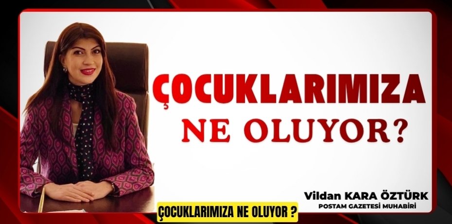 Çocuklarımıza Ne Oluyor ?