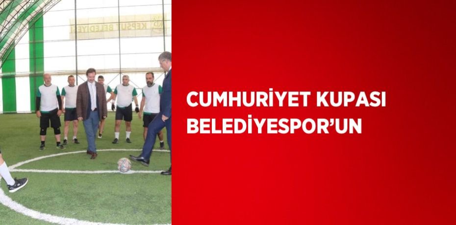 CUMHURİYET KUPASI BELEDİYESPOR’UN