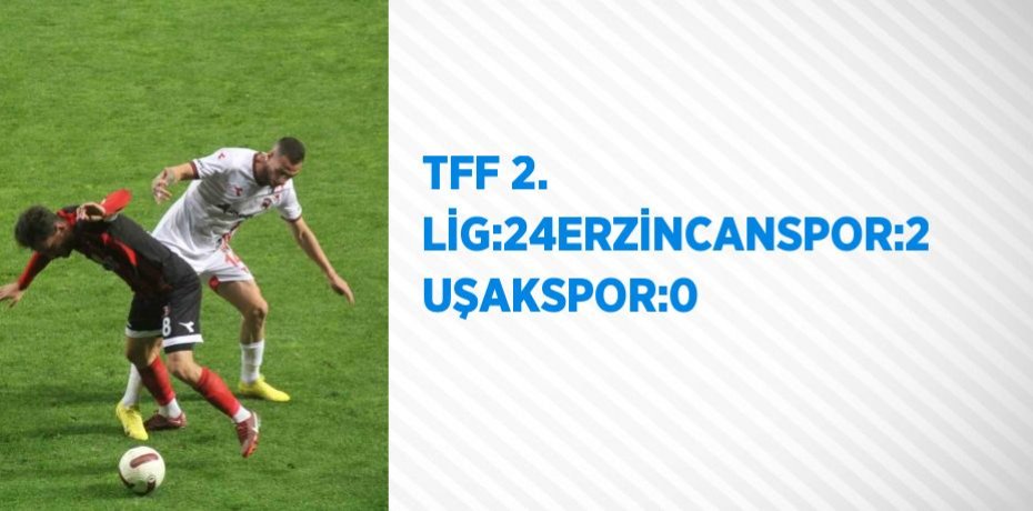 TFF 2. LİG:24ERZİNCANSPOR:2 UŞAKSPOR:0