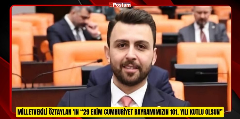 BALIKESİR MİLLETVEKİLİ ALİ TAYLAN ÖZTAYLAN 'IN “29 EKİM CUMHURİYET BAYRAMIMIZIN 101. YILI KUTLU OLSUN”