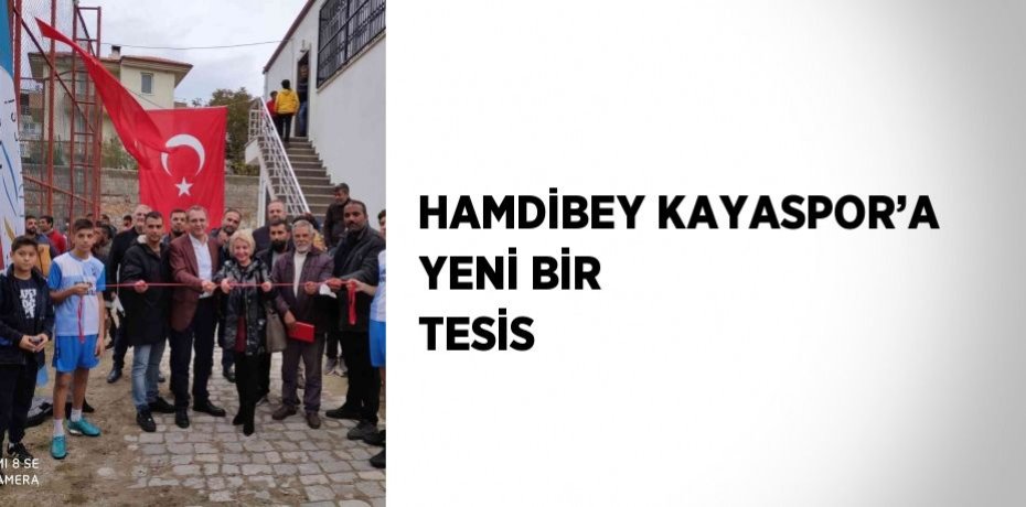 HAMDİBEY KAYASPOR’A YENİ BİR TESİS