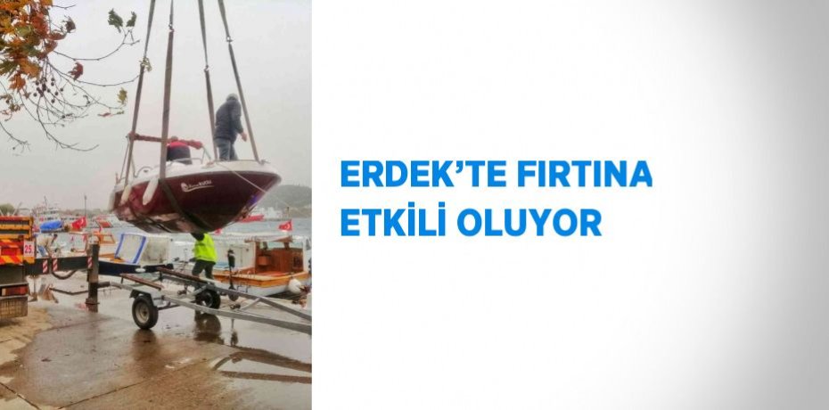 ERDEK’TE FIRTINA ETKİLİ OLUYOR