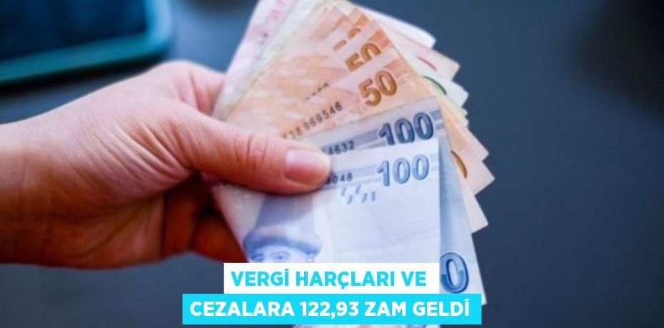 VERGİ HARÇLARI VE CEZALARA 122,93 ZAM GELDİ