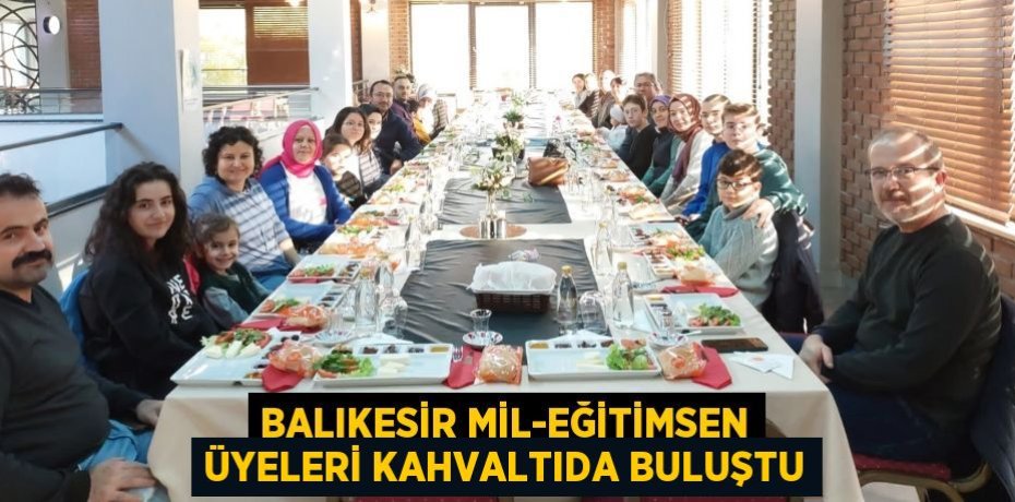 BALIKESİR MİL-EĞİTİMSEN ÜYELERİ KAHVALTIDA BULUŞTU