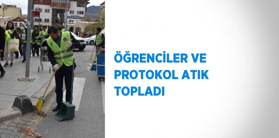 ÖĞRENCİLER VE PROTOKOL ATIK TOPLADI