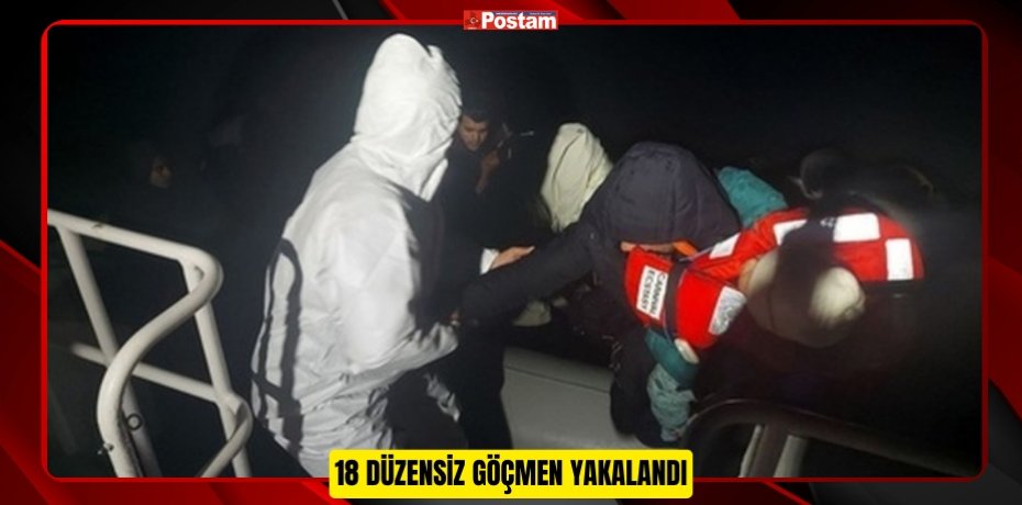 18 DÜZENSİZ GÖÇMEN YAKALANDI