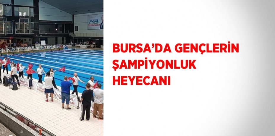 BURSA’DA GENÇLERİN ŞAMPİYONLUK HEYECANI