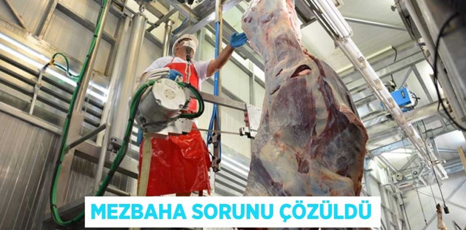 MEZBAHA SORUNU ÇÖZÜLDÜ