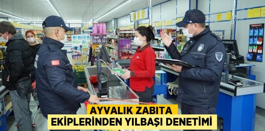 Ayvalık Zabıta Ekiplerinden Yılbaşı Denetimi