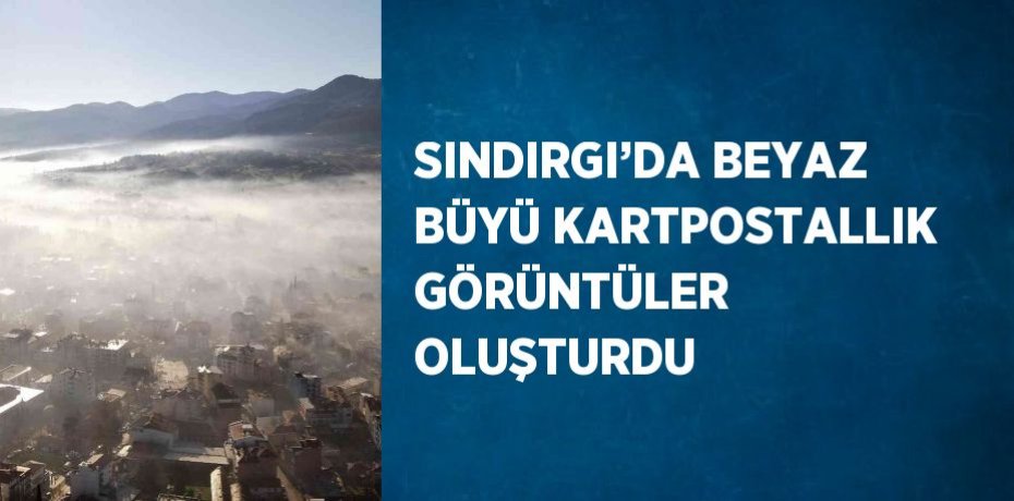 SINDIRGI’DA BEYAZ BÜYÜ KARTPOSTALLIK GÖRÜNTÜLER OLUŞTURDU