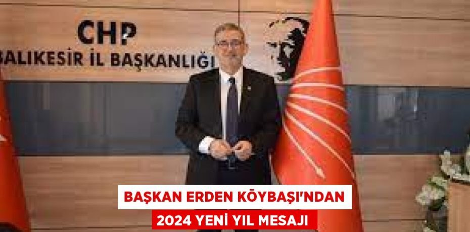 Başkan Erden Köybaşı'ndan 2024 Yeni Yıl Mesajı
