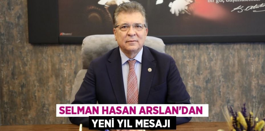 Selman Hasan Arslan’dan yeni yıl mesajı