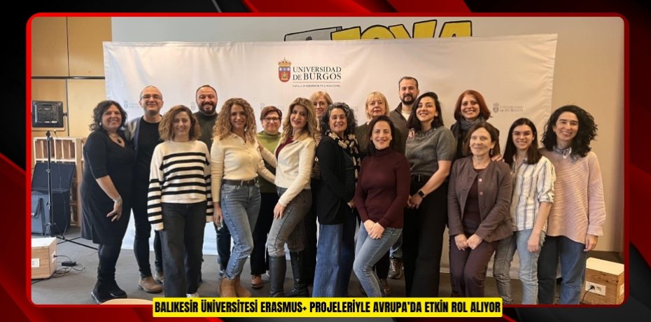 BALIKESİR ÜNİVERSİTESİ ERASMUS+ PROJELERİYLE AVRUPA’DA ETKİN ROL ALIYOR