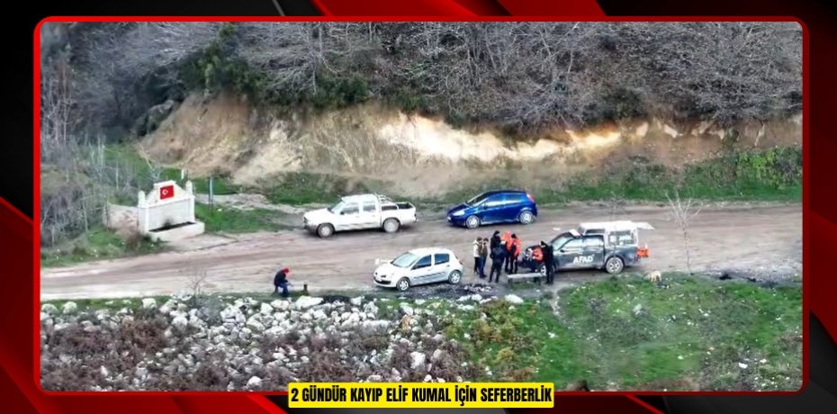 2 gündür kayıp Elif Kumal için seferberlik