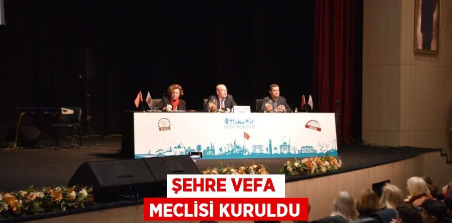 ŞEHRE VEFA MECLİSİ KURULDU
