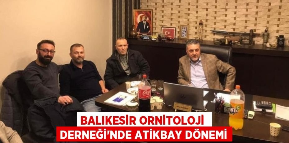 BALIKESİR ORNİTOLOJİ  DERNEĞİ’NDE ATİKBAY DÖNEMİ