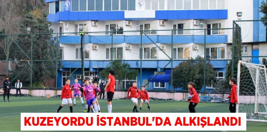 KUZEYORDU İSTANBUL’DA ALKIŞLANDI