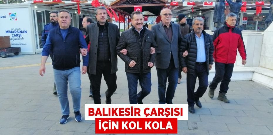 BALIKESİR ÇARŞISI İÇİN KOL KOLA