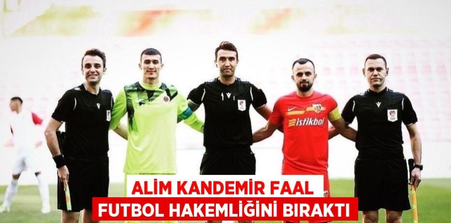 ALİM KANDEMİR FAAL FUTBOL HAKEMLİĞİNİ BIRAKTI