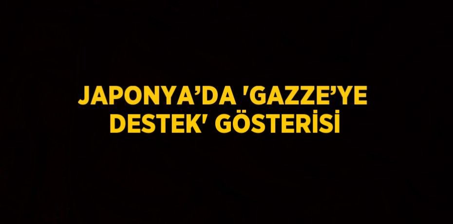 JAPONYA’DA 'GAZZE’YE DESTEK' GÖSTERİSİ
