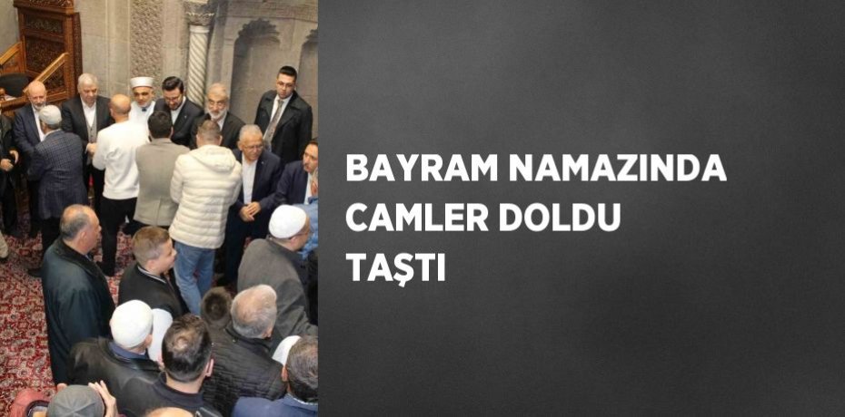 BAYRAM NAMAZINDA CAMLER DOLDU TAŞTI