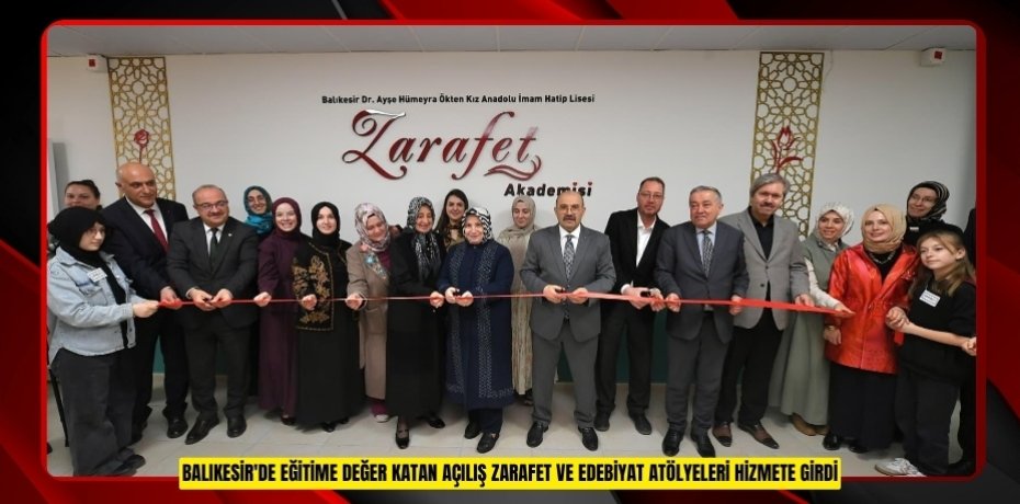 BALIKESİR'DE EĞİTİME DEĞER KATAN AÇILIŞ: ZARAFET VE EDEBİYAT ATÖLYELERİ HİZMETE GİRDİ