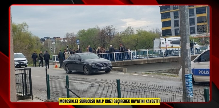 Motosiklet sürücüsü kalp krizi geçirerek hayatını kaybetti