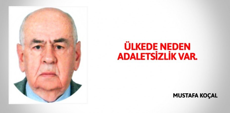 ÜLKEDE NEDEN ADALETSİZLİK VAR.