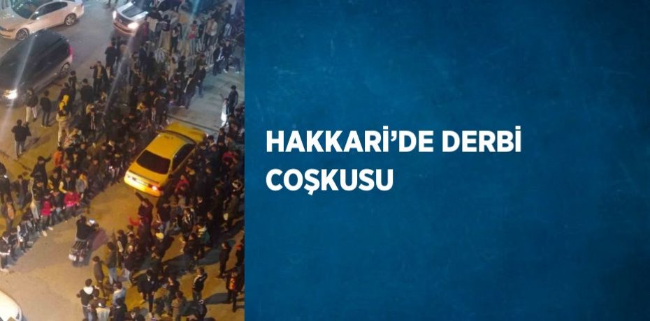 HAKKARİ’DE DERBİ COŞKUSU
