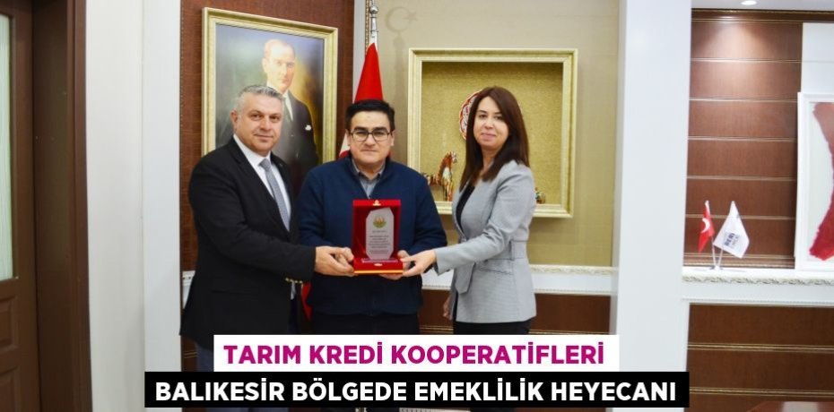 Tarım Kredi Kooperatifleri Balıkesir Bölgede Emeklilik Heyecanı