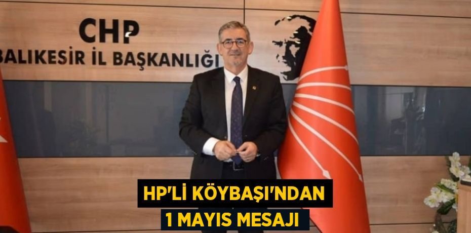 HP’li Köybaşı’ndan 1 Mayıs mesajı