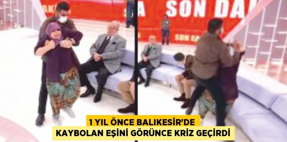 1 yıl önce Balıkesir'de kaybolan eşini görünce kriz geçirdi