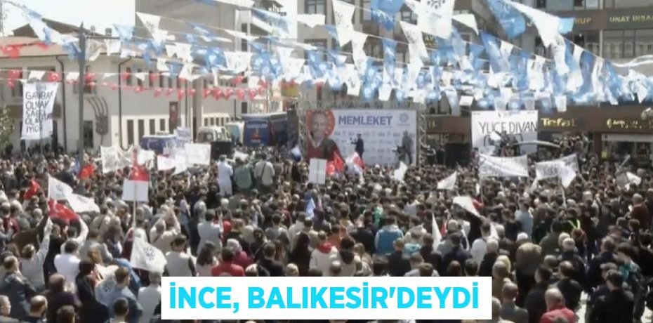 İnce, Balıkesir'deydi