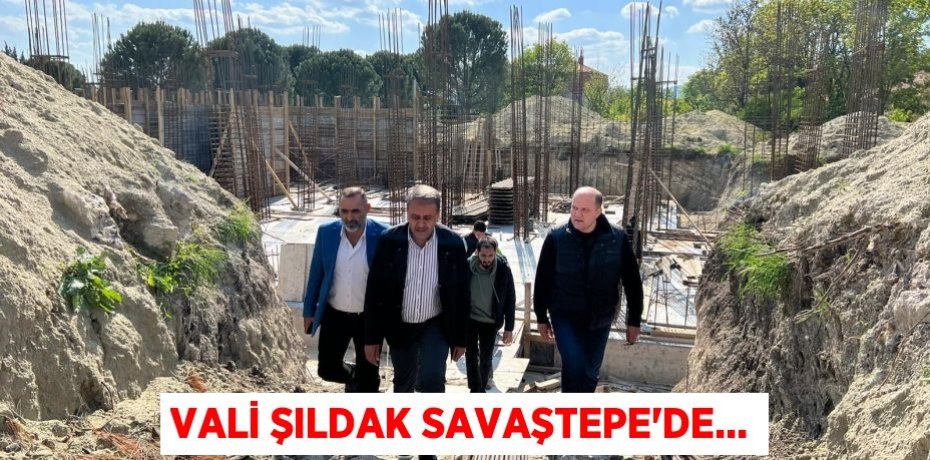 Vali Şıldak Savaştepe'de...