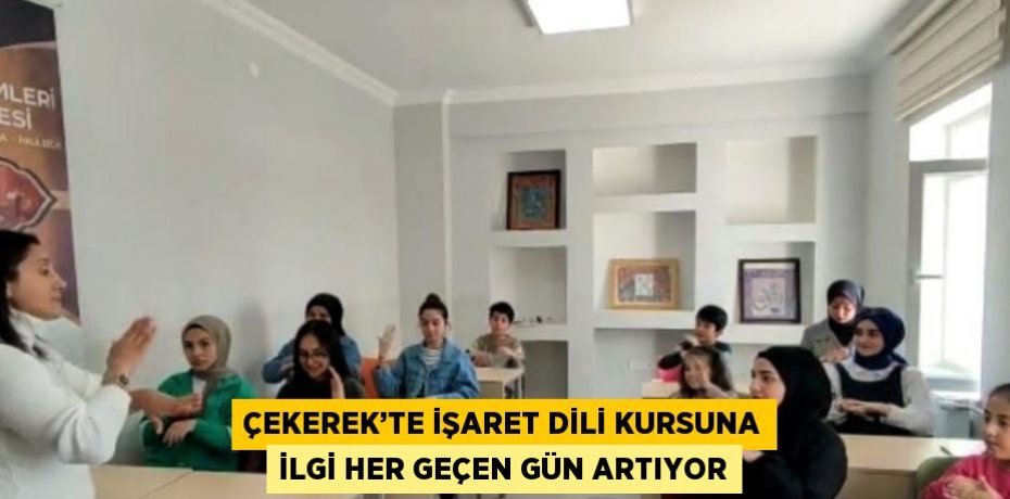 ÇEKEREK’TE İŞARET DİLİ KURSUNA İLGİ HER GEÇEN GÜN ARTIYOR